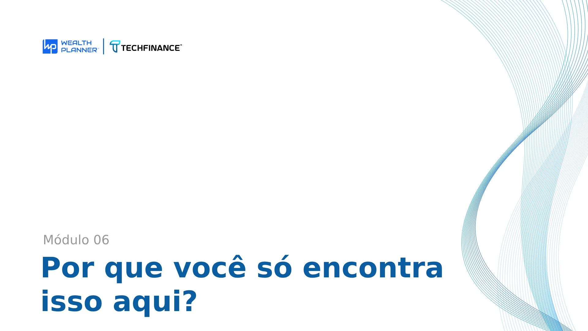 Aula 06 - Por que você só encontra isso aqui?